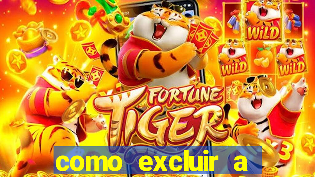 como excluir a conta do fortune tiger