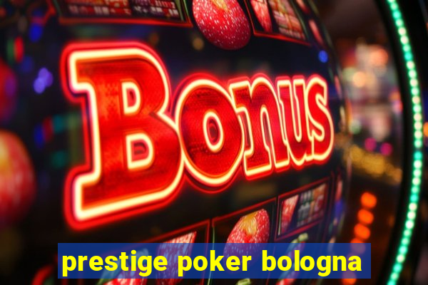 prestige poker bologna