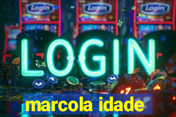 marcola idade