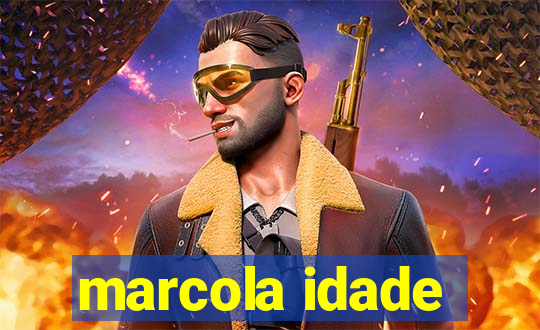 marcola idade