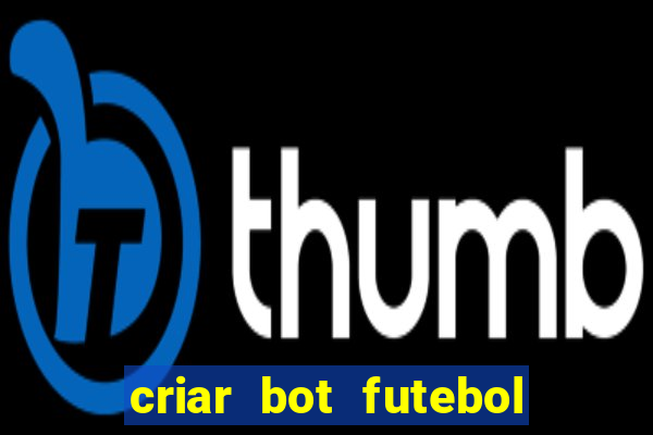 criar bot futebol virtual bet365