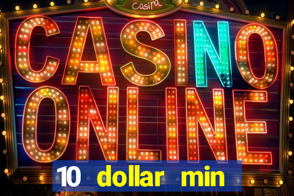 10 dollar min deposit casino