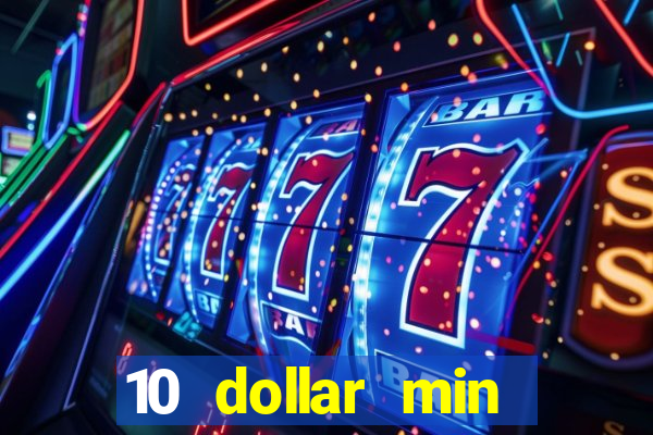 10 dollar min deposit casino