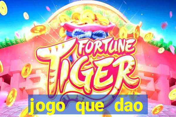 jogo que dao dinheiro de verdade na hora