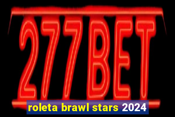 roleta brawl stars 2024