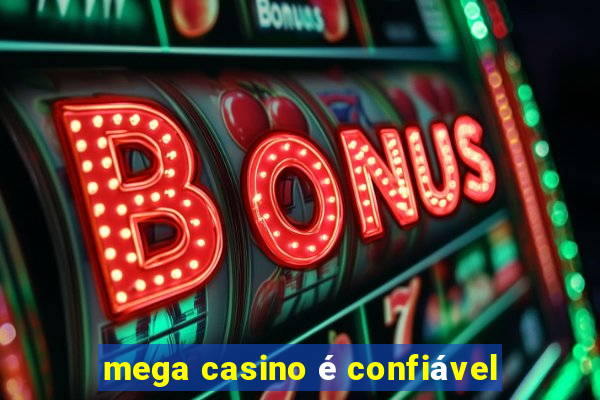 mega casino é confiável