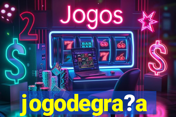 jogodegra?a