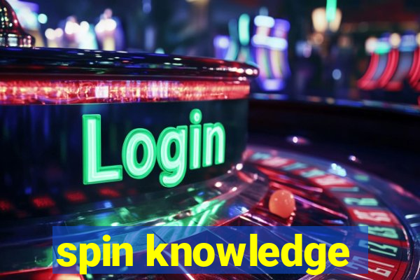 spin knowledge