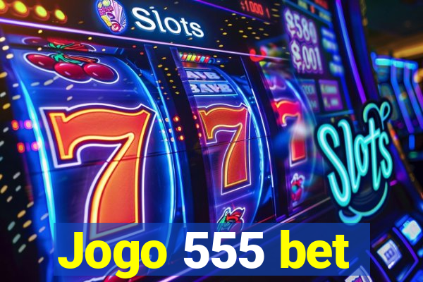 Jogo 555 bet