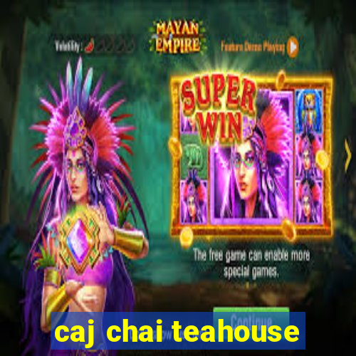 caj chai teahouse