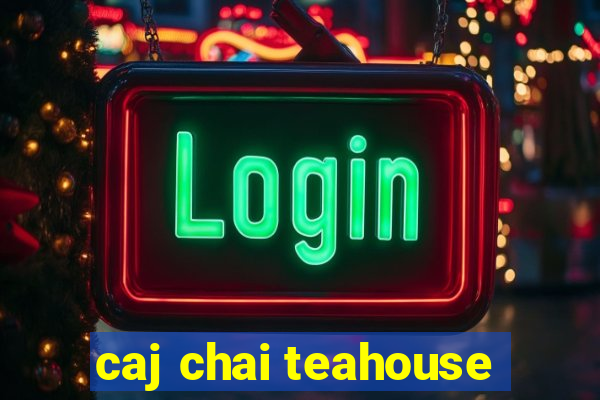 caj chai teahouse