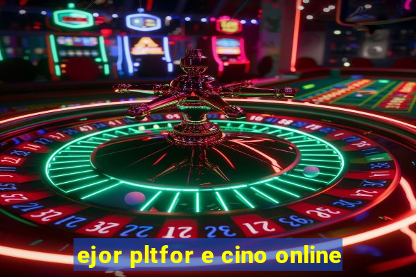 ejor pltfor e cino online