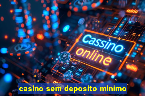 casino sem deposito minimo