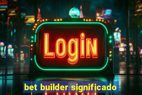 bet builder significado