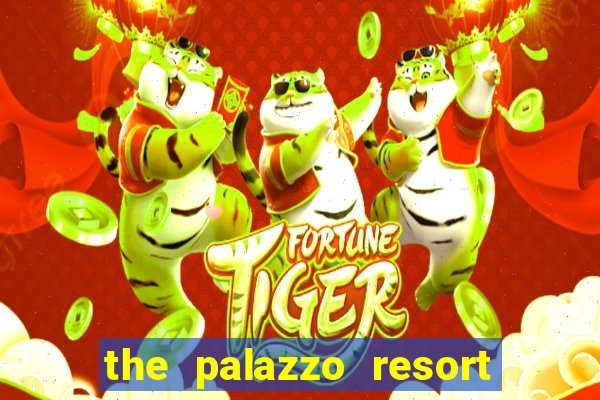 the palazzo resort hotel and casino las vegas