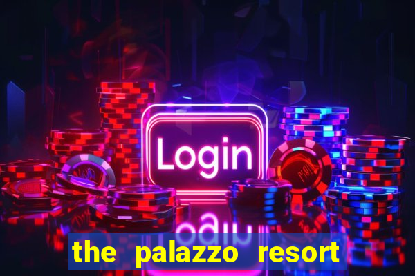 the palazzo resort hotel and casino las vegas