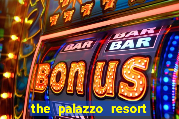 the palazzo resort hotel and casino las vegas