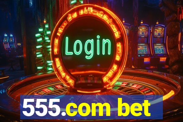 555.com bet