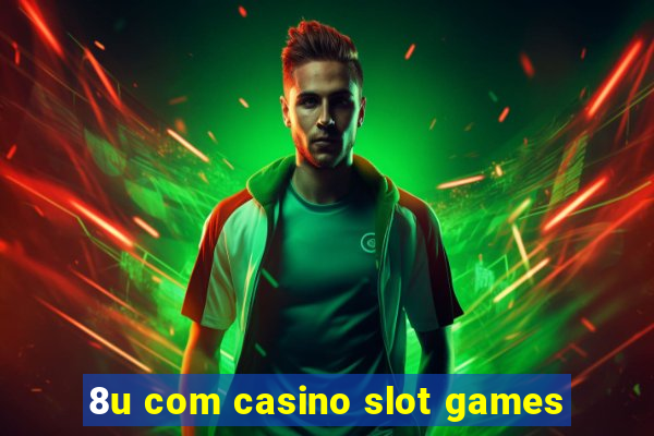 8u com casino slot games