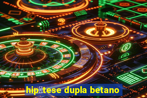 hip贸tese dupla betano