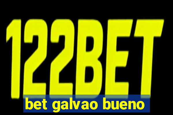 bet galvao bueno