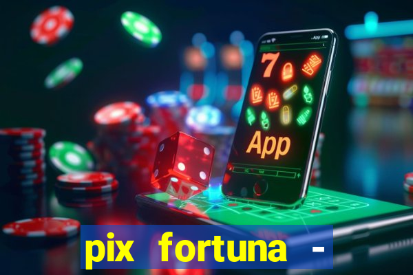 pix fortuna - ganhar dinheiro