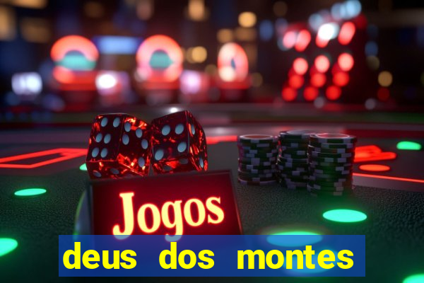 deus dos montes deus dos vales