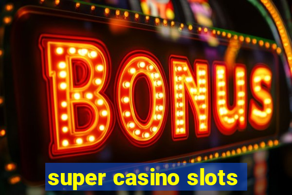 super casino slots