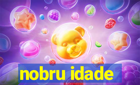 nobru idade