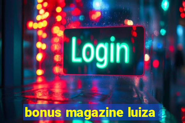 bonus magazine luiza