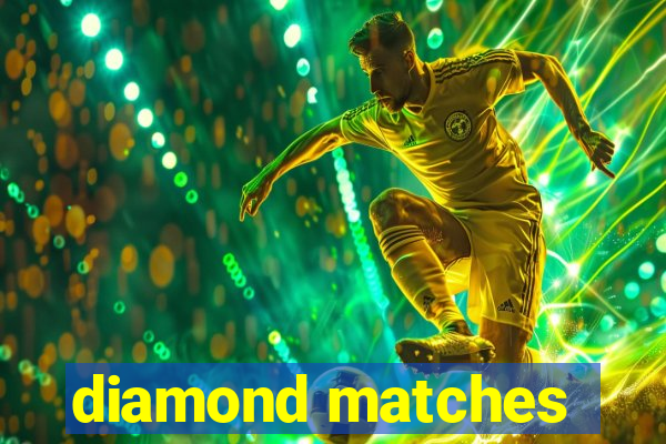 diamond matches