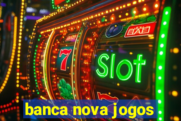 banca nova jogos