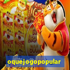 oquejogopopular