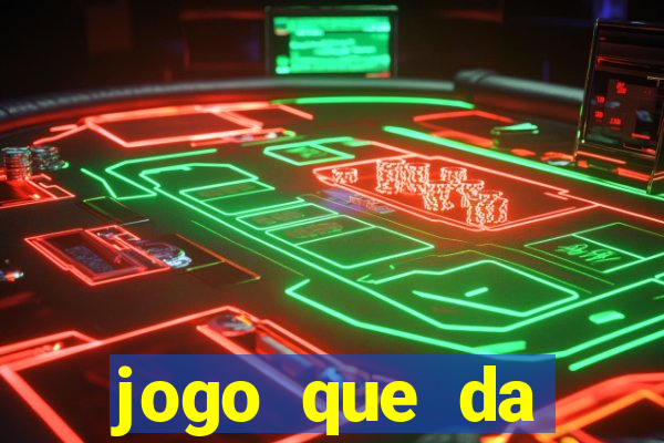 jogo que da dinheiro 2024