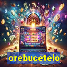 orebuceteio