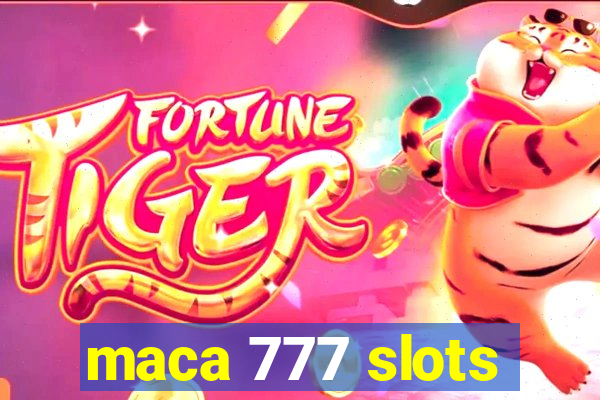 maca 777 slots