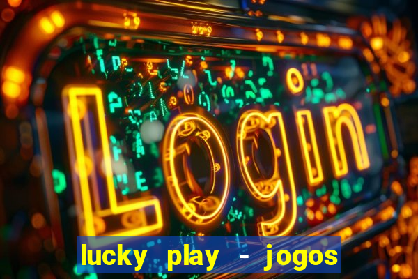 lucky play - jogos de slots