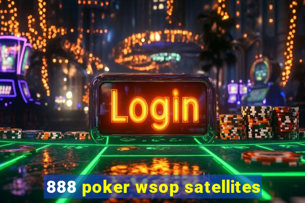 888 poker wsop satellites