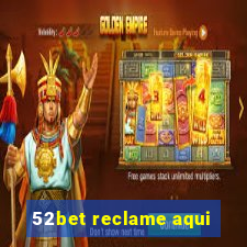 52bet reclame aqui