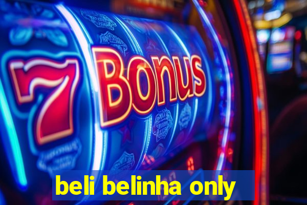 beli belinha only