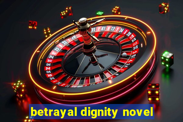 betrayal dignity novel