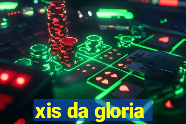 xis da gloria