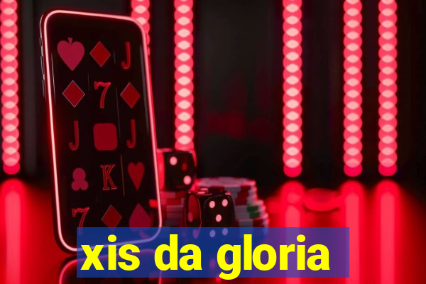 xis da gloria