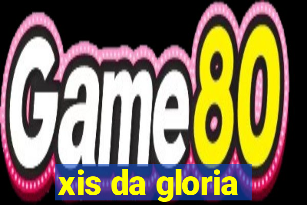 xis da gloria