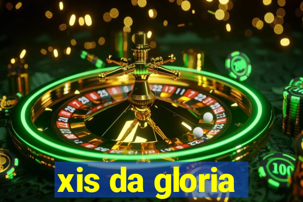 xis da gloria