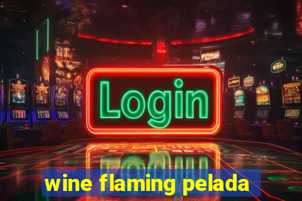 wine flaming pelada