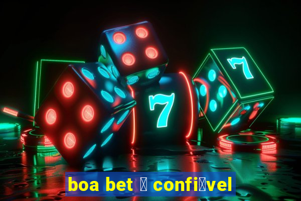 boa bet 茅 confi谩vel