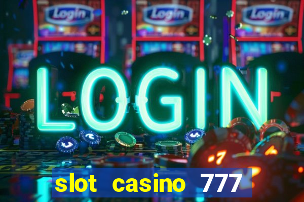 slot casino 777 paga mesmo