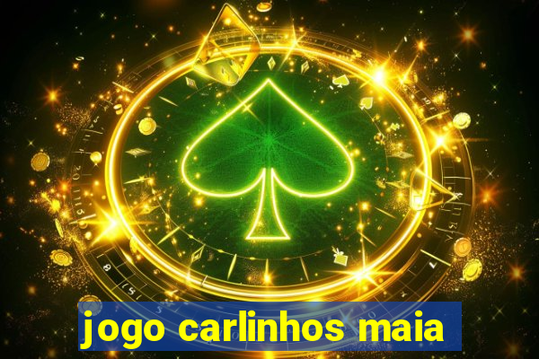 jogo carlinhos maia