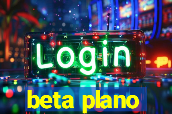 beta plano